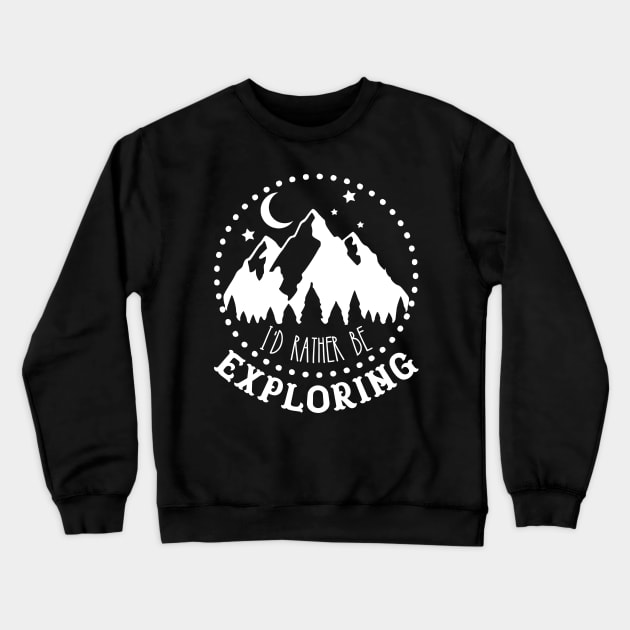 I'd rather be exploring Crewneck Sweatshirt by kapotka